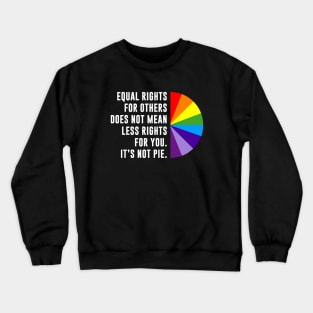 Equal Rights Is Not A Pie Crewneck Sweatshirt